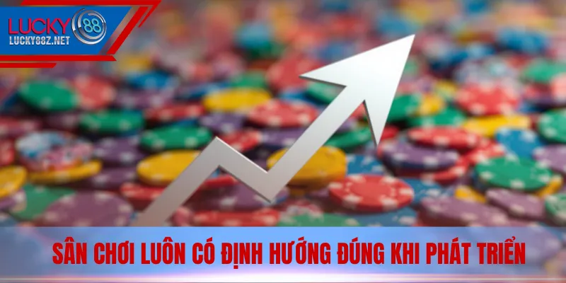 Sân chơi luôn có định hướng đúng khi phát triển